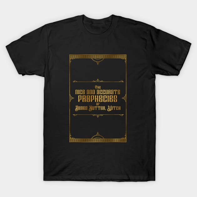 The Nice and Accurate Prophecies... T-Shirt by firlachiel